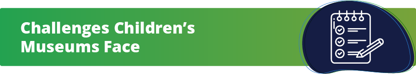 These are 5 challenges children's museums often face.