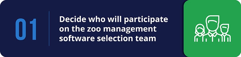 Choose you zoo management software selection team. 