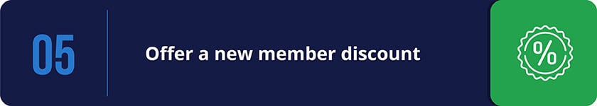 Special discounts makes new members feel welcome.