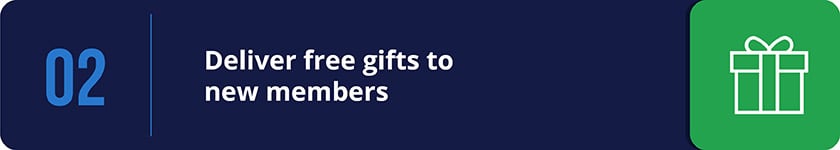 Send your new members welcome gifts.