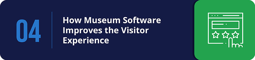 Learn how museum management software improves the visitor experience. 