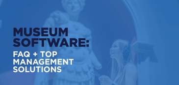 The title of the post: “Museum Software: FAQ + Top Management Solutions.”
