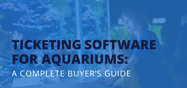 The title of the post: “Ticketing Software for Aquariums: A Complete Buyer’s Guide.”