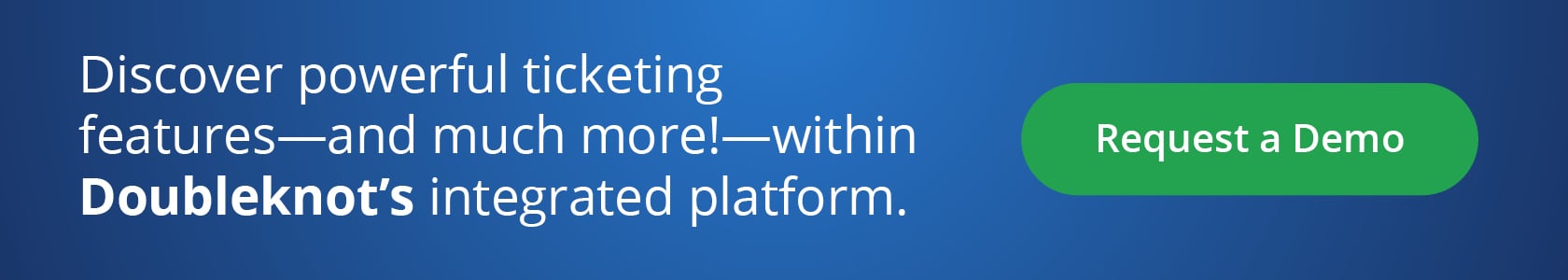 Discover powerful ticketing features—and much more!—within Doubleknot’s integrated platform. Request a Demo.