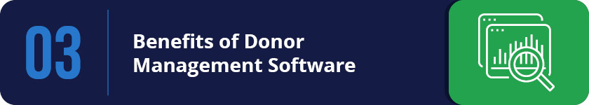There are many benefits of donor management software.