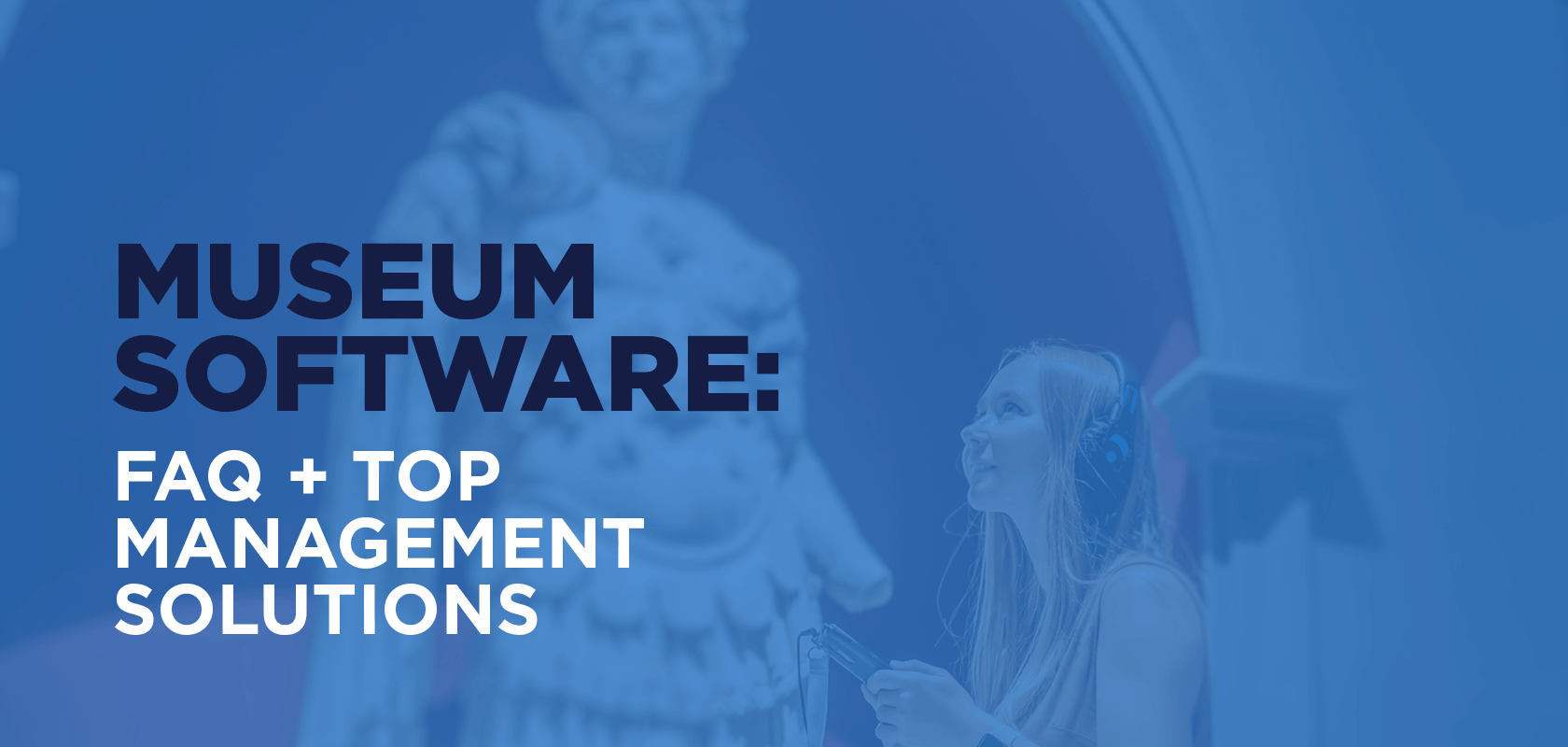 The title of the post: “Museum Software: FAQ + Top Management Solutions.”